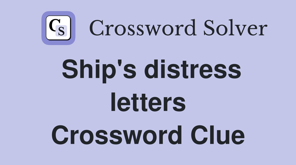 Ship's distress letters Crossword Clue Answers Crossword Solver